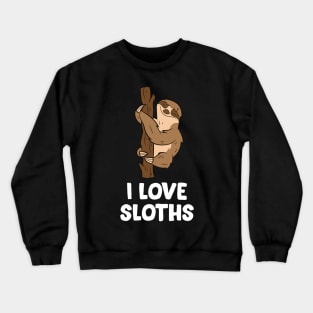 Sloths Lover Gift Animal Sloths I Love Sloths Crewneck Sweatshirt